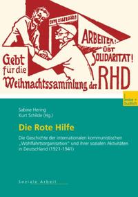 Die Rote Hilfe : die Geschichte der internationalen kommunistischen "Wohlfahrtsorganisation" und ihrer sozialen Aktivitäten in Deutschland (1921 - 1941)