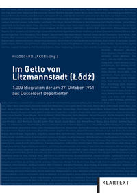 Im Getto von Litzmannstadt (Łódź) : 1003 Biografien der am 27. Oktober 1941 aus Düsseldorf Deportierten