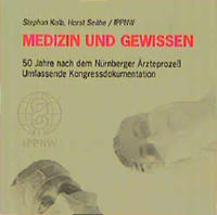 Medizin und Gewissen : 50 Jahre nach dem Nürnberger Ärzteprozeß ; umfassende Kongressdokumentation ; umfassende Dokumentation des internationalen IPPNW-Kongresses, Nürnberg, 25. bis 27. Oktober 1996