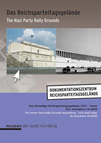 Das Reichsparteitagsgelände : das ehemalige Reichsparteitagsgelände 1933 - heute ; Faszination und Gewalt ; eine interaktive CD-ROM = ˜Theœ Nazi Party Rally Grounds