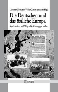 Die Deutschen und das östliche Europa : Aspekte einer vielfältigen Beziehungsgeschichte ; Festschrift für Detlef Brandes zum 65. Geburtstag
