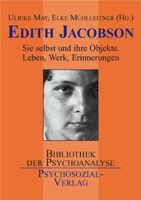 Edith Jacobson : sie selbst und die Welt ihrer Objekte ; Leben, Werk, Erinnerungen