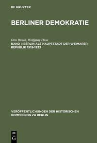 Berlin als Hauptstadt der Weimarer Republik : 1919 - 1933 ; mit einem statistischen Anhang zur Wahl- und Sozialstatistik des demokratischen Berlin 1919 - 1933