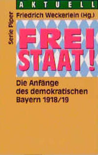 Freistaat! : die Anfänge des demokratischen Bayern 1918/19