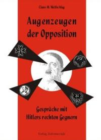 Augenzeugen der Opposition : Gespräche mit Hitlers rechten Gegnern