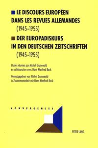 Le discours européen dans les revues allemandes : 1945 - 1955 = ˜Derœ Europadiskurs in den deutschen Zeitschriften