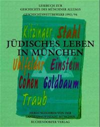 Jüdisches Leben in München : Lesebuch zur Geschichte des Münchner Alltags ; Geschichtswettbewerb 1993/94