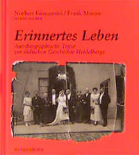 Erinnertes Leben : autobiographische Texte zur jüdischen Geschichte Heidelbergs