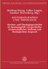 Historiographie und Theologie : Kirchen- und Theologiegeschichte im Spannungsfeld von geschichtswissenschaftlicher Methode und theologischem Anspruch