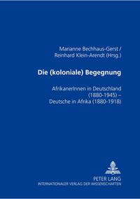 Die (koloniale) Begegnung : AfrikanerInnen in Deutschland 1880 - 1945, Deutsche in Afrika 1880 - 1918