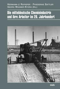 Die mitteldeutsche Chemieindustrie und ihre Arbeiter im 20. Jahrhundert