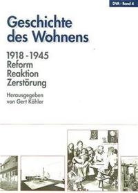 Geschichte des Wohnens. 4. 1918 - 1945 : Reform, Reaktion, Zerstörung