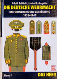 Die deutsche Wehrmacht : Uniformierung und Ausrüstung, 1933 - 1945. 1. Das Heer