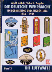 Die deutsche Wehrmacht : Uniformierung und Ausrüstung, 1933 - 1945. 3. Die Luftwaffe