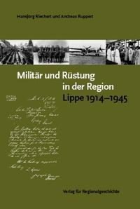 Militär und Rüstung in der Region : Lippe 1914 bis 1945 ; [Begleitband zur gleichnamigen Ausstellung]