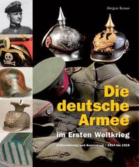Die deutsche Armee im Ersten Weltkrieg : Uniformierung und Ausrüstung - 1914 bis 1918
