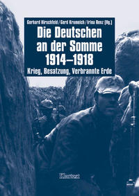 Die Deutschen an der Somme 1914 - 1918 : Krieg, Besatzung, Verbrannte Erde