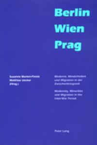 Berlin - Wien - Prag : Moderne, Minderheiten und Migration in der Zwischenkriegszeit