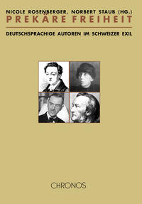 Prekäre Freiheit : deutschsprachige Autoren im Schweizer Exil