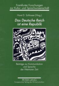 Das Deutsche Reich ist eine Republik : Beiträge zur Kommunikation und Sprache der Weimarer Zeit