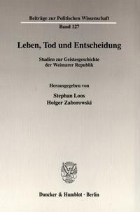 Leben, Tod und Entscheidung : Studien zur Geistesgeschichte der Weimarer Republik