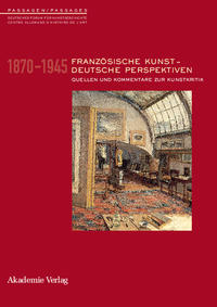 Französische Kunst - deutsche Perspektiven : 1870 - 1945 ; Quellen und Kommentare zur Kunstkritik