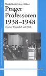 Prager Professoren : 1938 - 1948 ; zwischen Wissenschaft und Politik