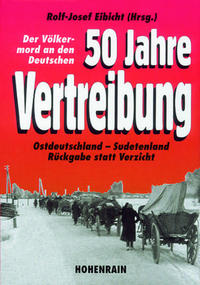 50 Jahre Vertreibung : der Völkermord an den Deutschen ; Ostdeutschland - Sudetenland ; Rückgabe statt Verzicht