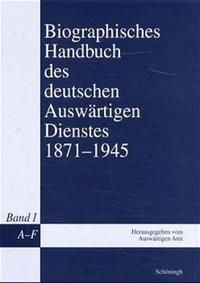 Biographisches Handbuch des deutschen Auswärtigen Dienstes : 1871 - 1945. 1. A - F
