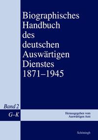Biographisches Handbuch des deutschen Auswärtigen Dienstes : 1871 - 1945. 2. G - K