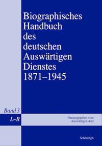 Biographisches Handbuch des deutschen Auswärtigen Dienstes : 1871 - 1945. 3. L - R