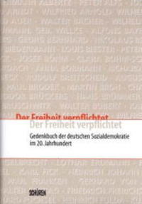 Der Freiheit verpflichtet : Gedenkbuch der deutschen Sozialdemokratie im 20. Jahrhundert