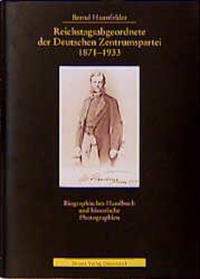 Reichstagsabgeordnete der Deutschen Zentrumspartei : 1871 - 1933 ; biographisches Handbuch und historische Photographien