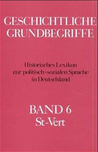 Geschichtliche Grundbegriffe : historisches Lexikon zur politisch-sozialen Sprache in Deutschland. 6. St - Vert