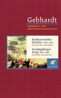 Handbuch der deutschen Geschichte. 10, Frühe Neuzeit bis zum Ende des Alten Reiches (1495 - 1806). Konfessionelles Zeitalter : 1555 - 1618