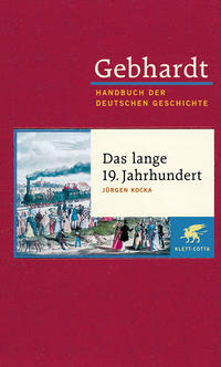 Handbuch der deutschen Geschichte. 13 : 19. Jahrhundert (1806 - 1918). Das lange 19. Jahrhundert : Arbeit, Nation und bürgerliche Gesellschaft