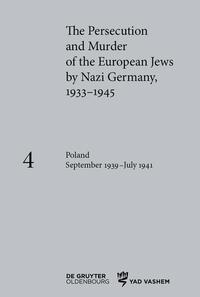 The persecution and murder of the European Jews by Nazi Germany, 1933-1945. volume 4. Poland september 1939 - july 1941