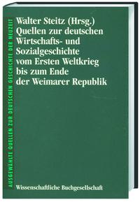 Quellen zur deutschen Wirtschafts- und Sozialgeschichte vom Ersten Weltkrieg bis zum Ende der Weimarer Republik