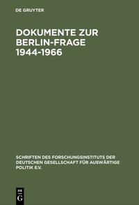 Dokumente zur Berlin-Frage. 1. 1944 - 1966 : [der Nachfolgeband enthält einige später freigegebene Dokumente aus dem Zeitraum vor 1967]