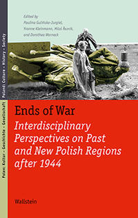 Ends of War : Interdisciplinary perspectives on past and new Polish regions after 1944