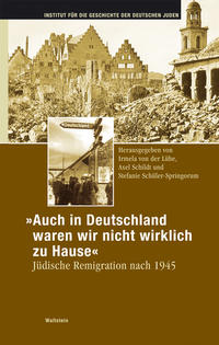 "Auch in Deutschland waren wir nicht wirklich zu Hause" : jüdische Remigration nach 1945