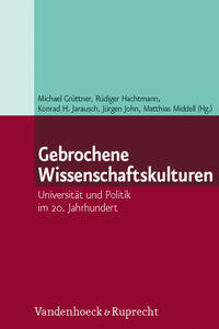 Gebrochene Wissenschaftskulturen : Universität und Politik im 20. Jahrhundert