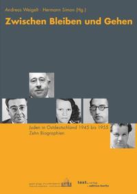 Zwischen Bleiben und Gehen : Juden in Ostdeutschland 1945 bis 1956 ; zehn Biographien