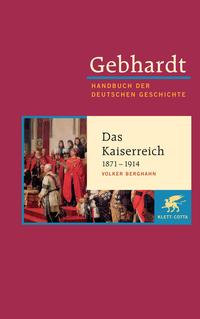 Handbuch der deutschen Geschichte. 16 : 19. Jahrhundert (1806 - 1918). Das Kaiserreich 1871 - 1914 : Industriegesellschaft, bürgerliche Kultur und autoritärer Staat
