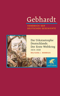 Handbuch der deutschen Geschichte. 17 : 19. Jahrhundert (1806 - 1918). Die Urkatastrophe Deutschlands : der Erste Weltkrieg 1914 - 1918
