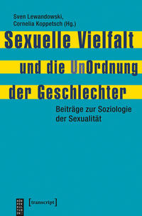 Sexuelle Vielfalt und die UnOrdnung der Geschlechter : Beiträge zur Soziologie der Sexualität