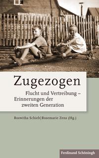 Zugezogen : Flucht und Vertreibung - Erinnerungen der zweiten Generation