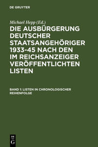 Die Ausbürgerung deutscher Staatsangehöriger 1933 - 45 nach den im Reichsanzeiger veröffentlichten Listen - Bd. 1 Listen in chronologischer Reihenfolge