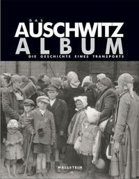 Das Auschwitz Album : Die Geschichte eines Transports