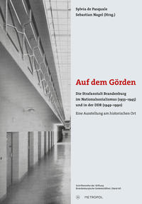 Auf dem Görden : Die Strafanstalt Brandenburg im Nationalsozialismus (1933–1945) und in der DDR (1949–1990) - Eine Ausstellung am historischen Ort